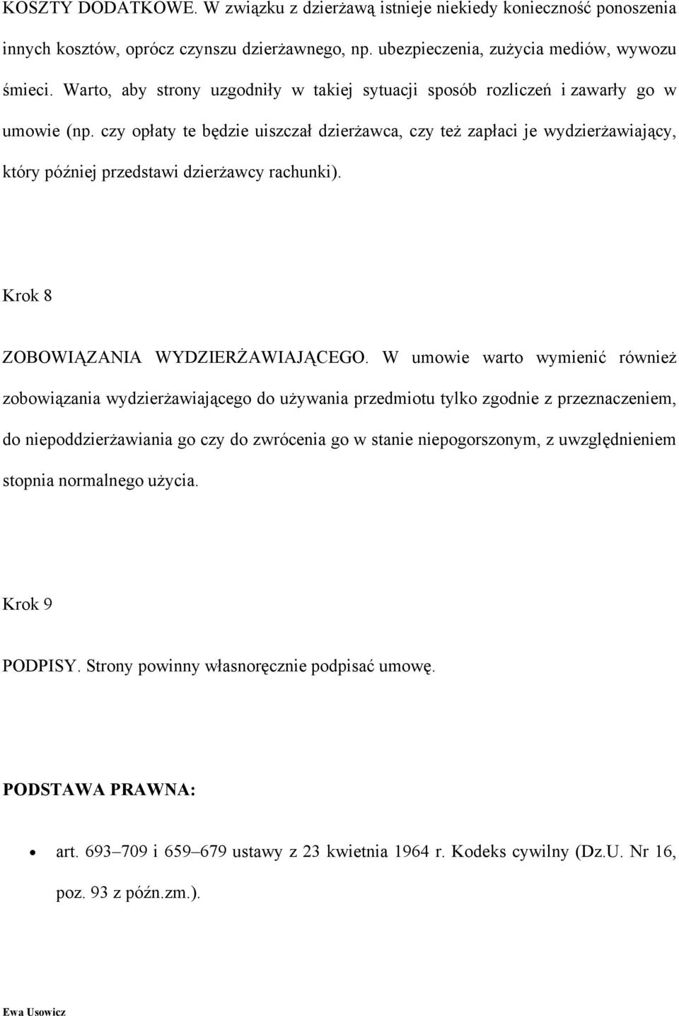 czy opłaty te będzie uiszczał dzierżawca, czy też zapłaci je wydzierżawiający, który później przedstawi dzierżawcy rachunki). Krok 8 ZOBOWIĄZANIA WYDZIERŻAWIAJĄCEGO.