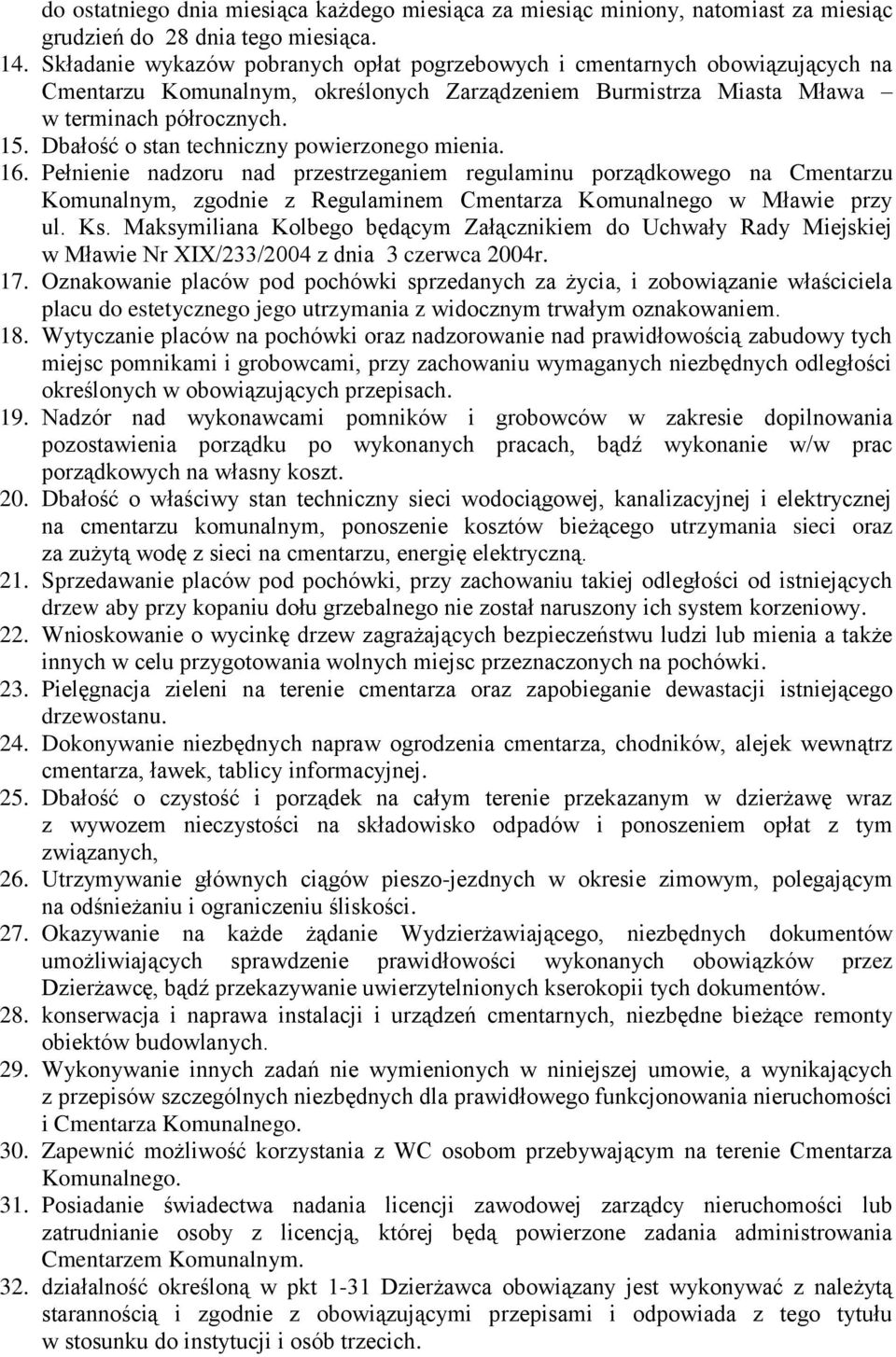 Dbałość o stan techniczny powierzonego mienia. 16. Pełnienie nadzoru nad przestrzeganiem regulaminu porządkowego na Cmentarzu Komunalnym, zgodnie z Regulaminem Cmentarza Komunalnego w Mławie przy ul.