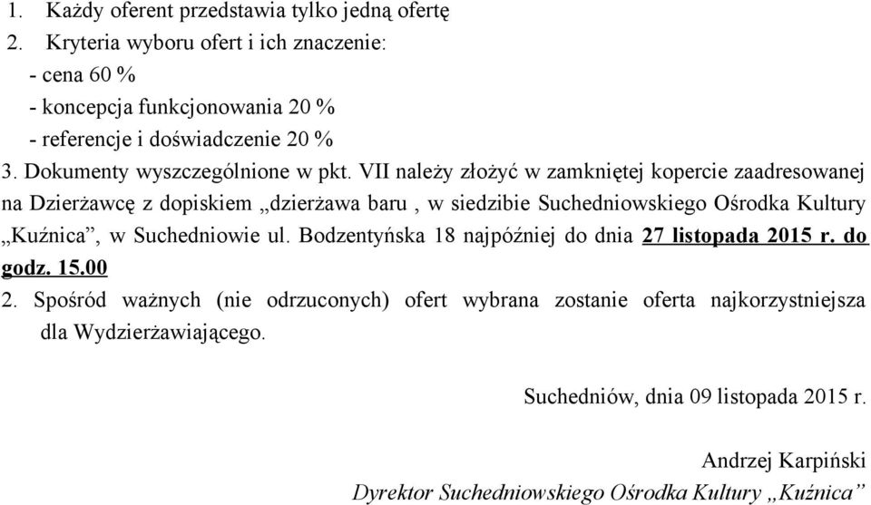 VII należy złożyć w zamkniętej kopercie zaadresowanej na Dzierżawcę z dopiskiem dzierżawa baru, w siedzibie Suchedniowskiego Ośrodka Kultury Kuźnica, w Suchedniowie