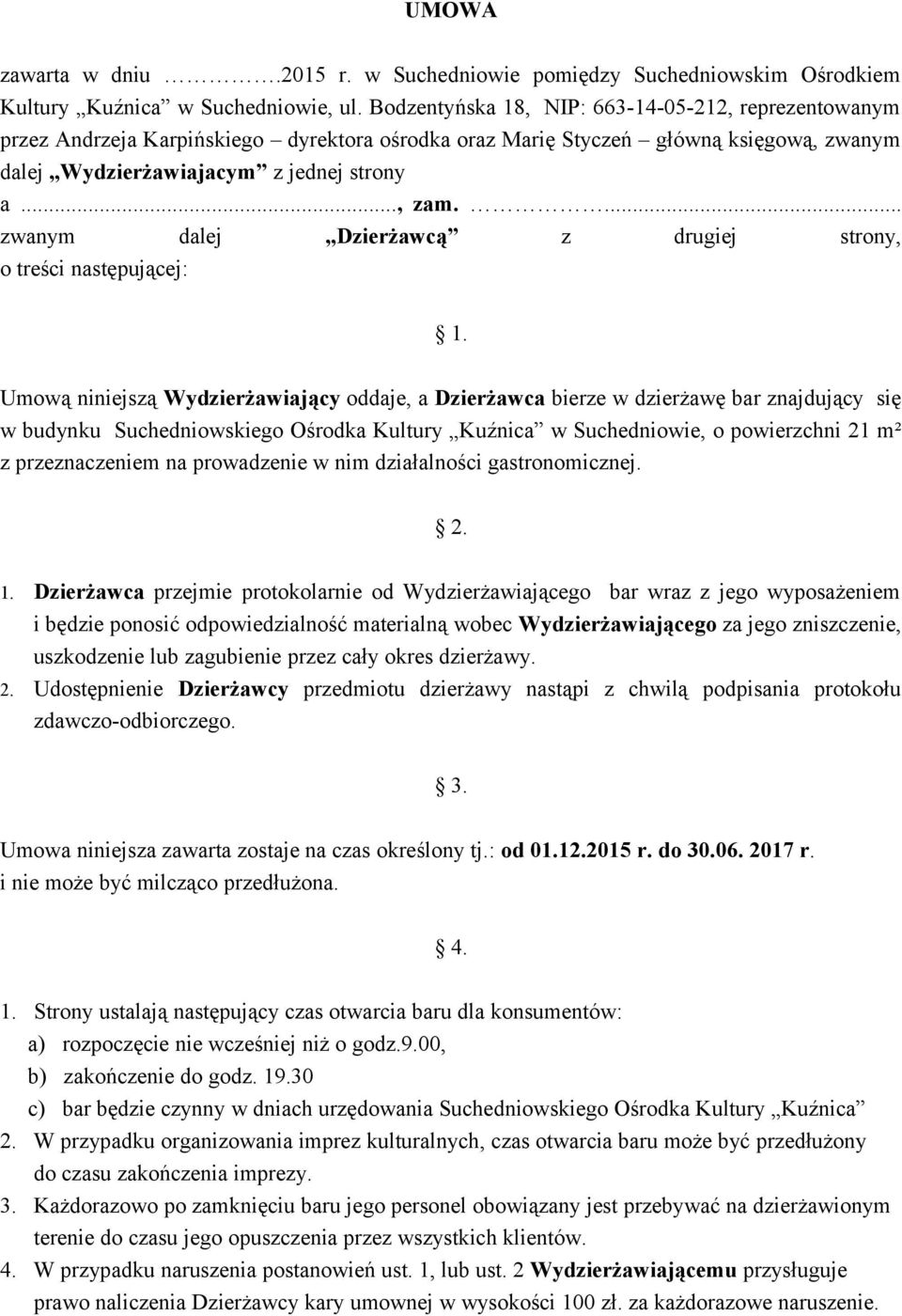 ... zwanym dalej Dzierżawcą z drugiej strony, o treści następującej: 1.