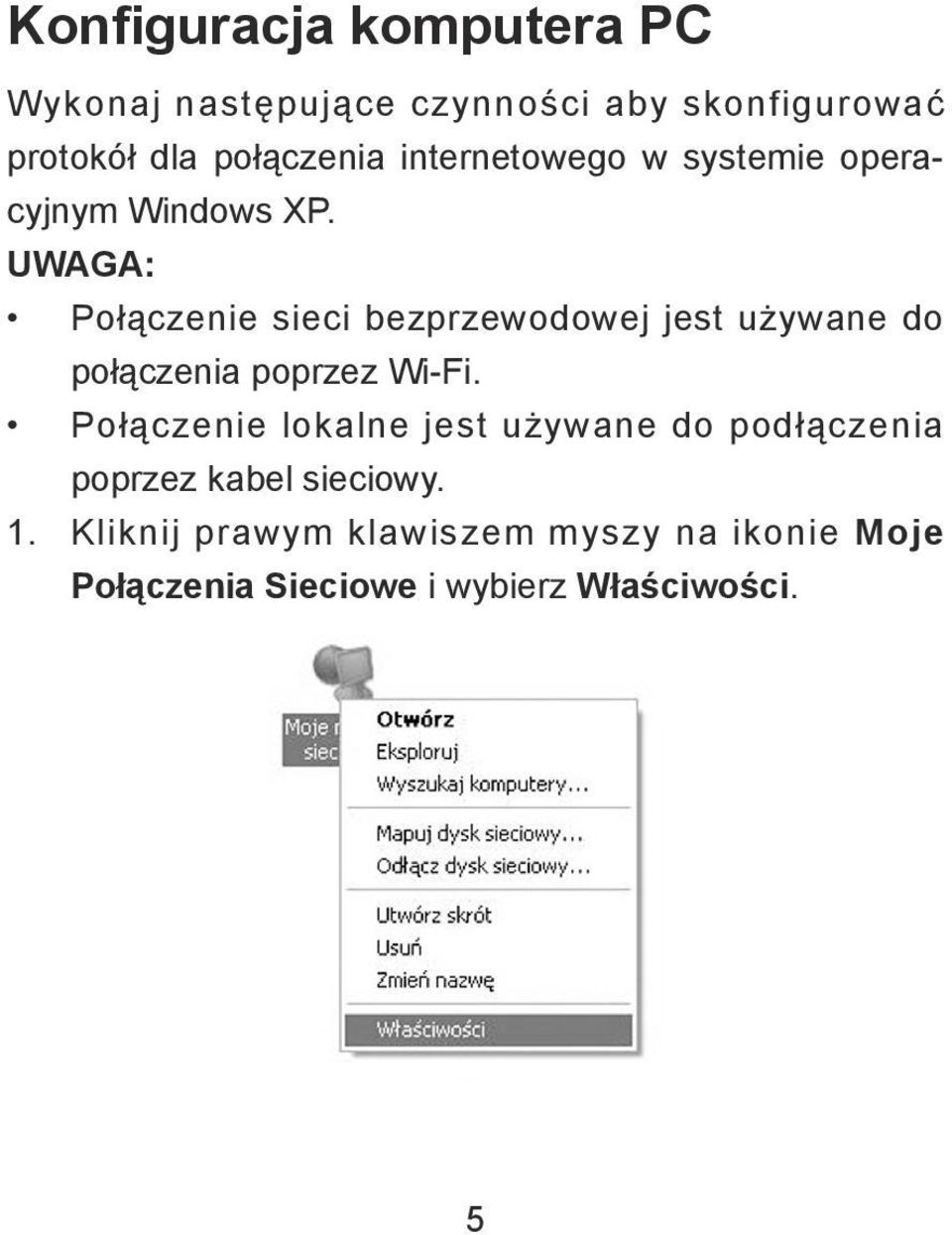 UWAGA: Połączenie sieci bezprzewodowej jest używane do połączenia poprzez Wi-Fi.