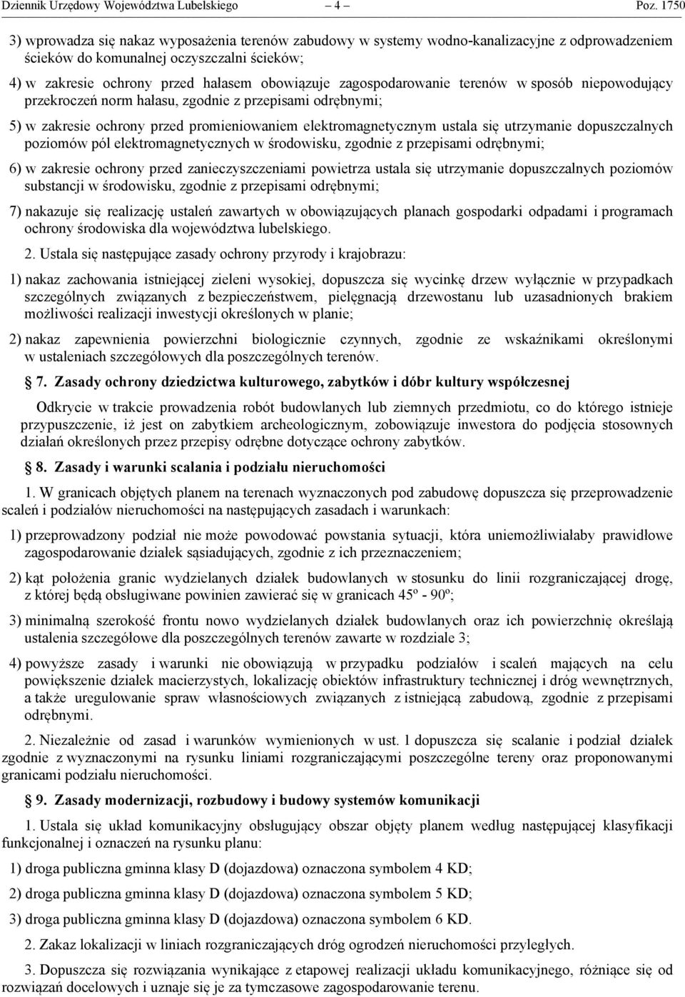 zagospodarowanie terenów w sposób niepowodujący przekroczeń norm hałasu, zgodnie z przepisami odrębnymi; 5) w zakresie ochrony przed promieniowaniem elektromagnetycznym ustala się utrzymanie