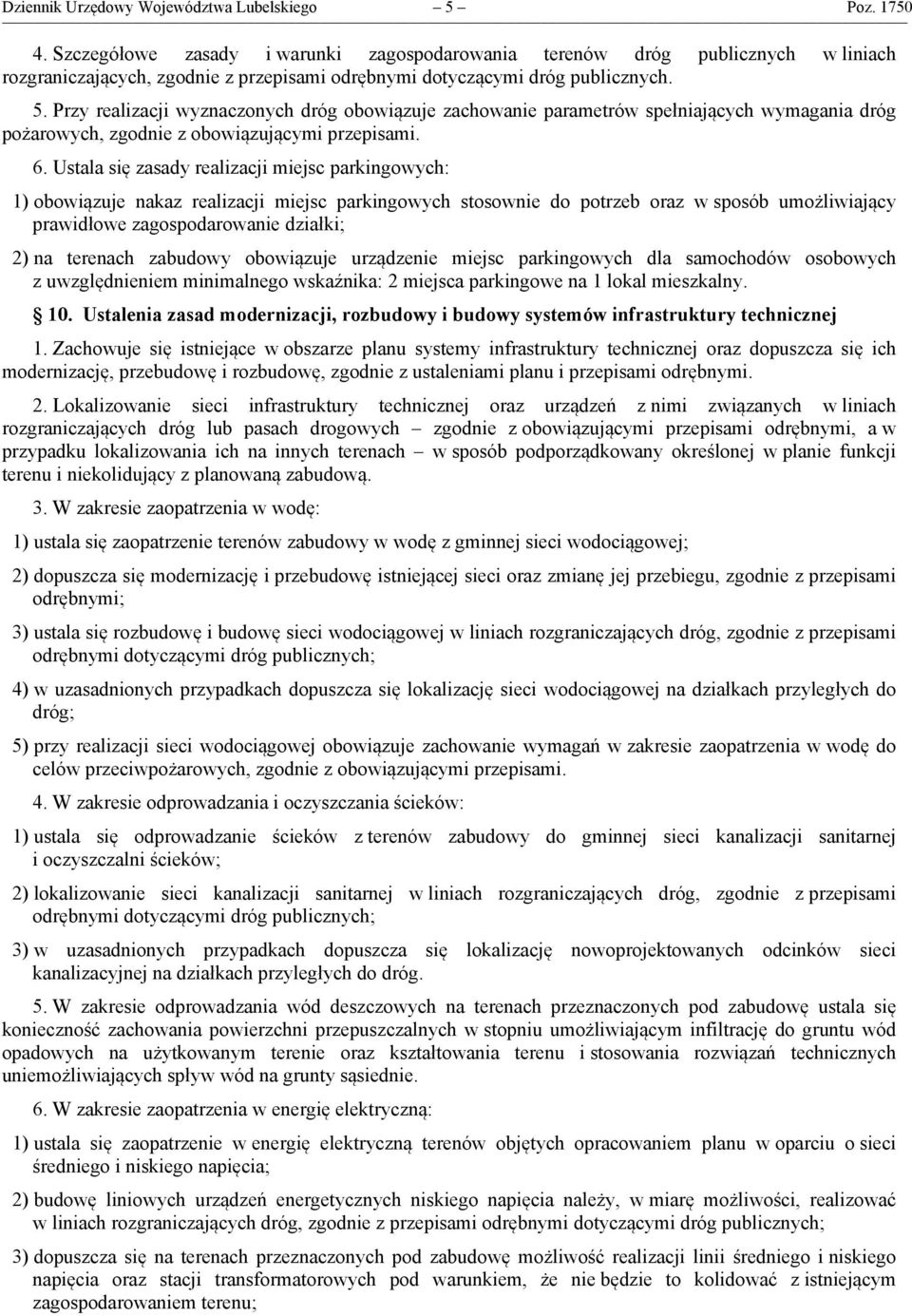 Przy realizacji wyznaczonych dróg obowiązuje zachowanie parametrów spełniających wymagania dróg pożarowych, zgodnie z obowiązującymi przepisami. 6.