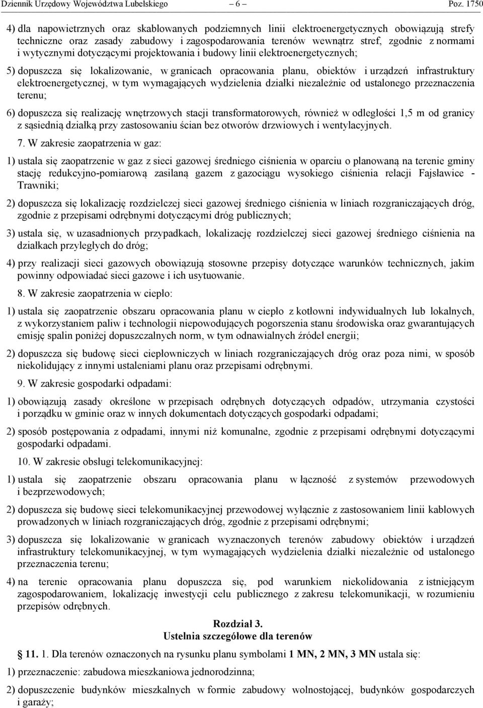 wytycznymi dotyczącymi projektowania i budowy linii elektroenergetycznych; 5) dopuszcza się lokalizowanie, w granicach opracowania planu, obiektów i urządzeń infrastruktury elektroenergetycznej, w