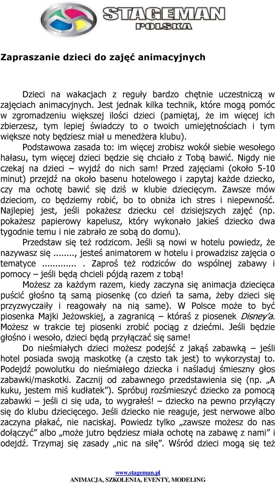 u mened era klubu). Podstawowa zasada to: im wi cej zrobisz wokół siebie wesołego hałasu, tym wi cej dzieci b dzie si chciało z Tob bawić. Nigdy nie czekaj na dzieci wyjd do nich sam!