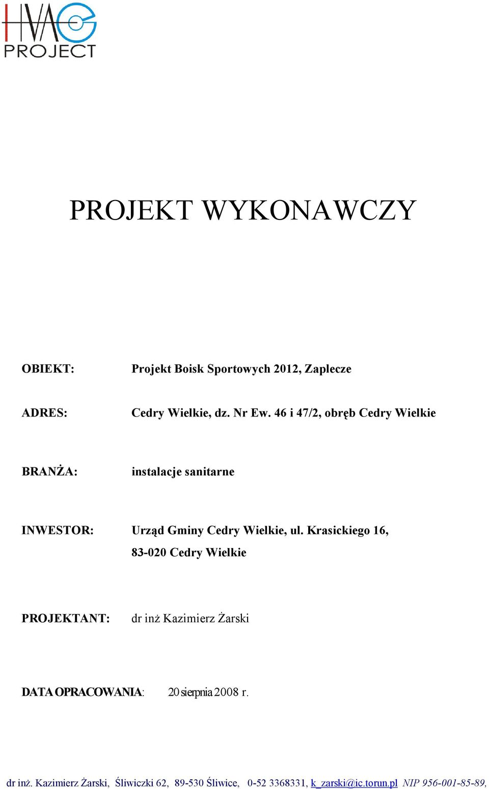 Krasickiego 16, 83-020 Cedry Wielkie PROJEKTANT: dr inż Kazimierz Żarski DATA OPRACOWANIA: 20 sierpnia