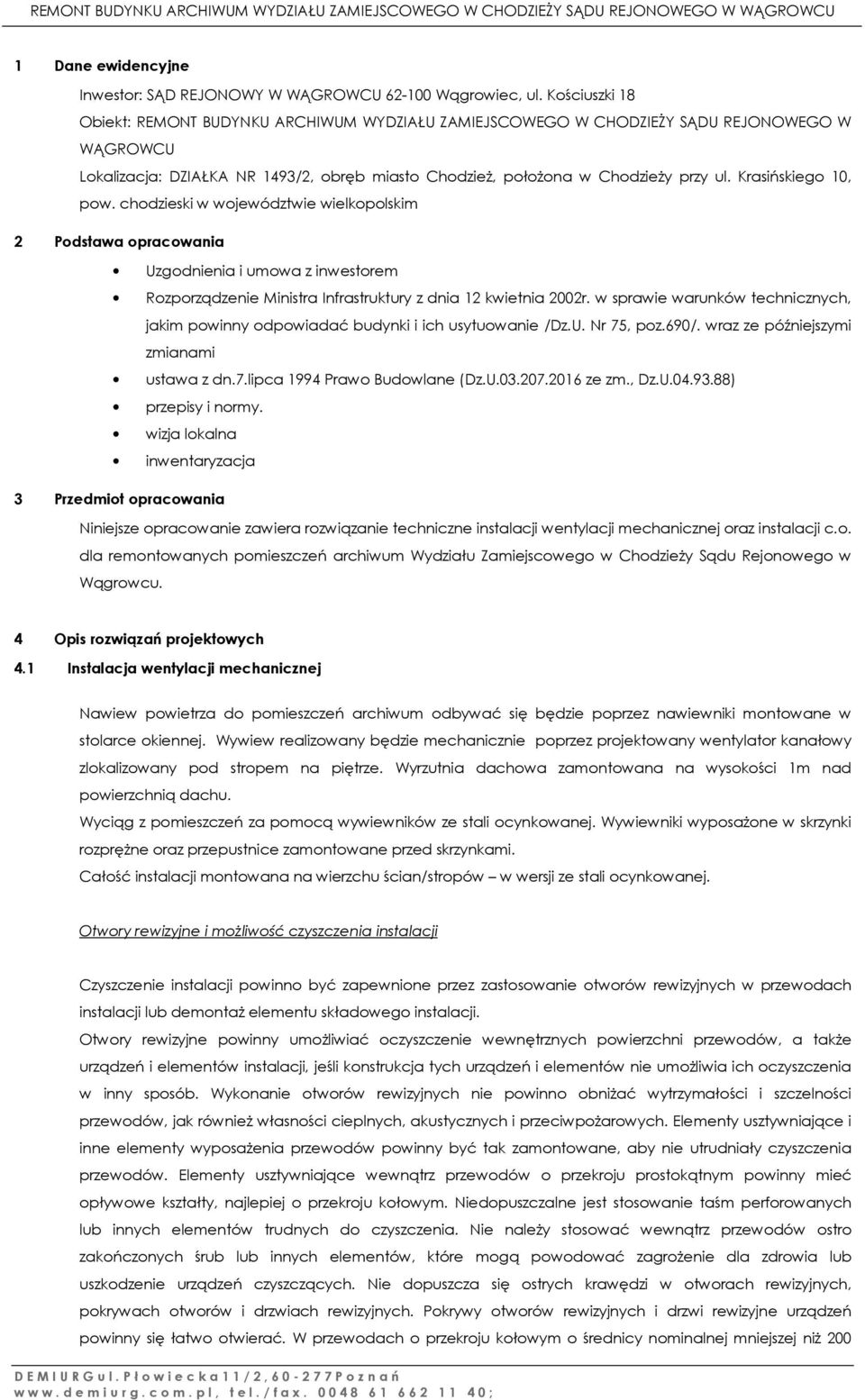 Krasińskiego 10, pow. chodzieski w województwie wielkopolskim 2 Podstawa opracowania Uzgodnienia i umowa z inwestorem Rozporządzenie Ministra Infrastruktury z dnia 12 kwietnia 2002r.