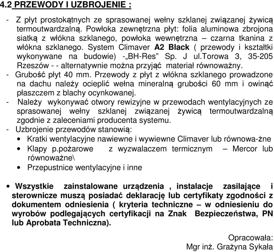 System Climaver A2 Black ( przewody i kształtki wykonywane na budowie) - BH-Res Sp. J ul.torowa 3, 35-205 Rzeszów - - alternatywnie można przyjąć materiał równoważny. - Grubość płyt 40 mm.