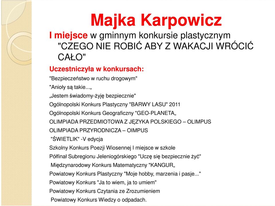 OLIMPIADA PRZYRODNICZA OIMPUS "ŚWIETLIK" -V edycja Szkolny Konkurs Poezji Wiosennej I miejsce w szkole Półfinał Subregionu Jeleniogórskiego "Uczę się bezpiecznie żyć" Międzynarodowy Konkurs