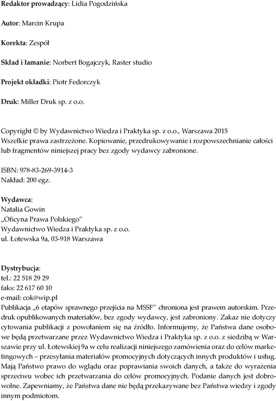 ISBN: 978-83-269-3914-3 Nakład: 200 egz. Wydawca: Natalia Gowin Oficyna Prawa Polskiego Wydawnictwo Wiedza i Praktyka sp. z o.o. ul. Łotewska 9a, 03-918 Warszawa Dystrybucja: tel.