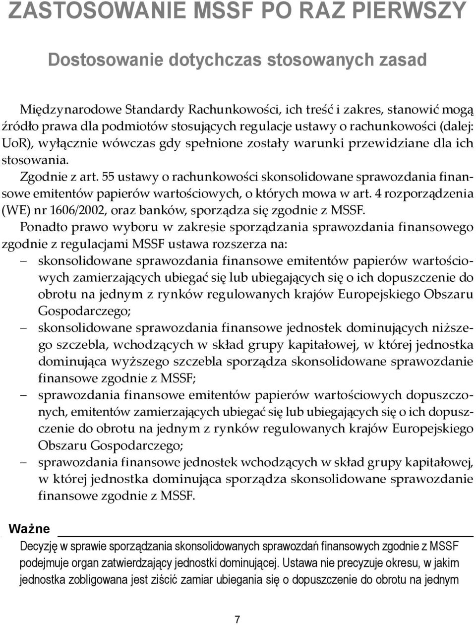 55 ustawy o rachunkowości skonsolidowane sprawozdania finansowe emitentów papierów wartościowych, o których mowa w art. 4 rozporządzenia (WE) nr 1606/2002, oraz banków, sporządza się zgodnie z MSSF.