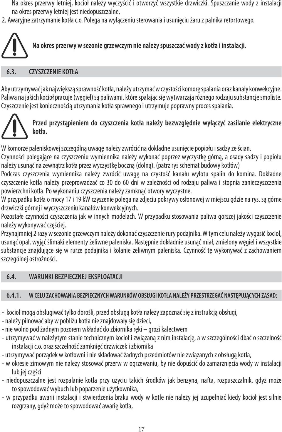 CZYSZCZENIE KOTŁA Aby utrzymywać jak największą sprawność kotła, należy utrzymać w czystości komorę spalania oraz kanały konwekcyjne.