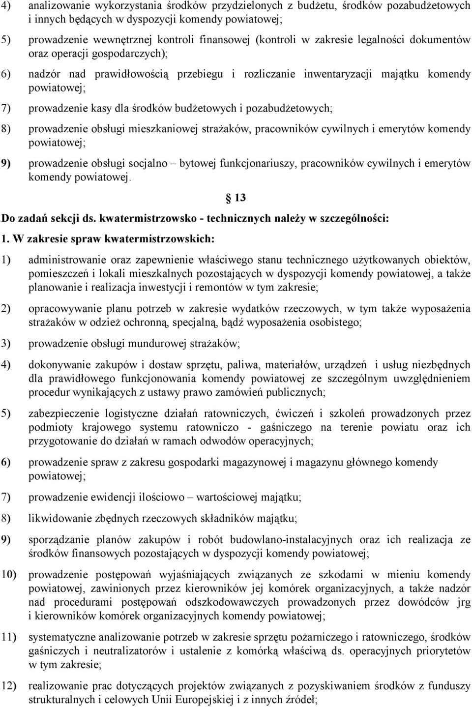 budżetowych i pozabudżetowych; 8) prowadzenie obsługi mieszkaniowej strażaków, pracowników cywilnych i emerytów komendy powiatowej; 9) prowadzenie obsługi socjalno bytowej funkcjonariuszy,