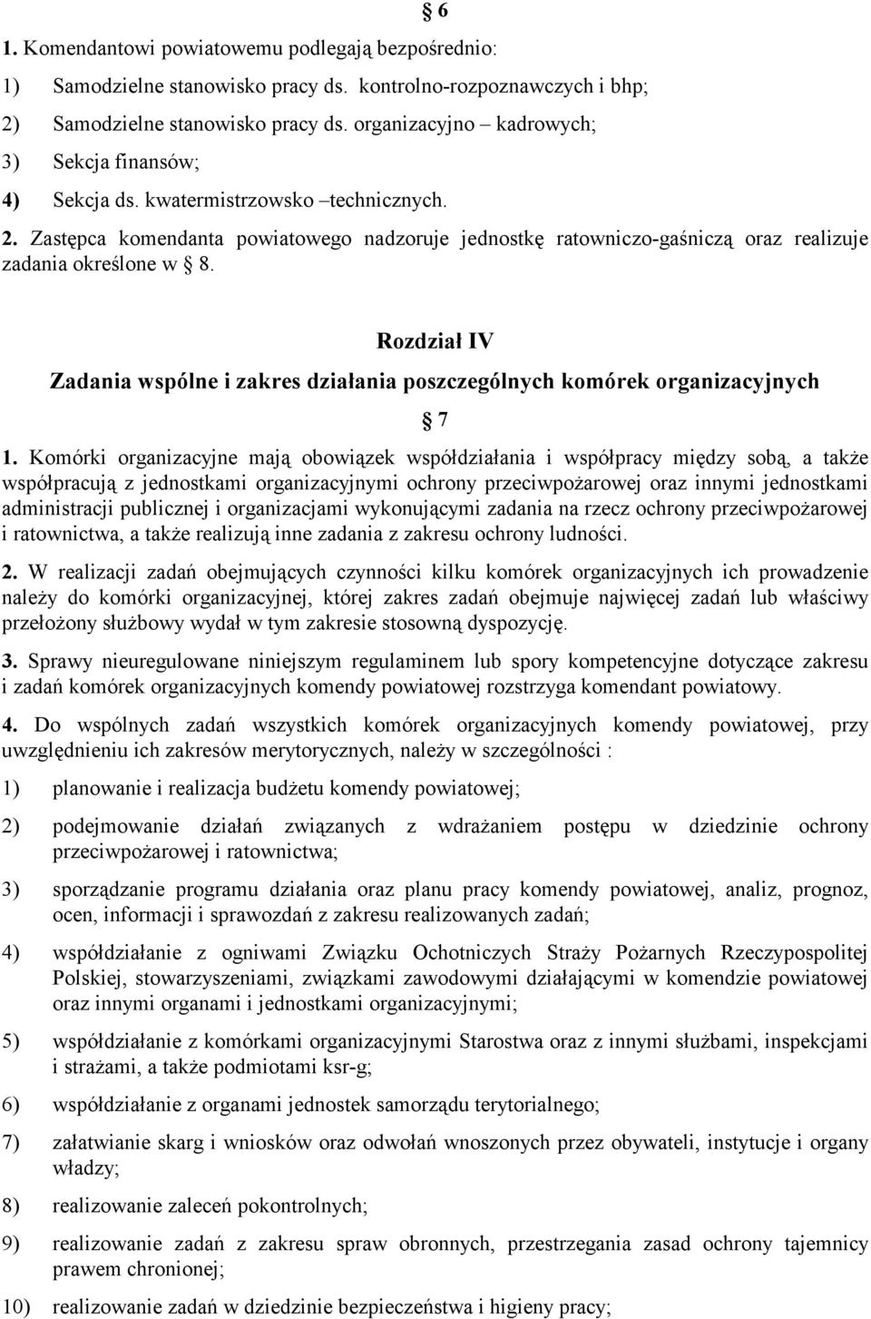 Zastępca komendanta powiatowego nadzoruje jednostkę ratowniczo-gaśniczą oraz realizuje zadania określone w 8. Rozdział IV Zadania wspólne i zakres działania poszczególnych komórek organizacyjnych 7 1.