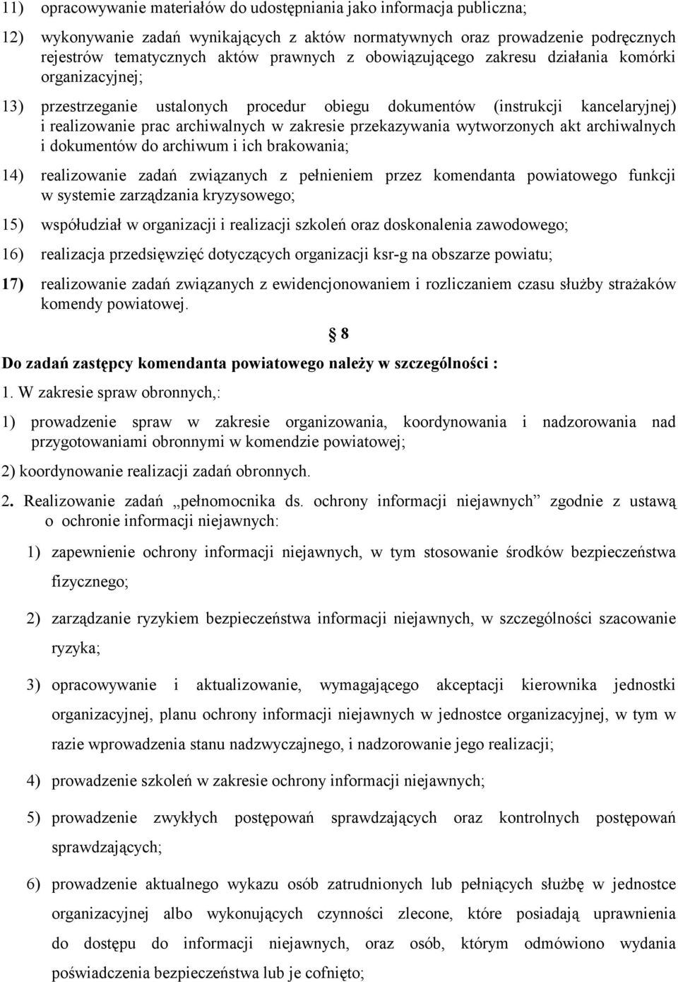 wytworzonych akt archiwalnych i dokumentów do archiwum i ich brakowania; 14) realizowanie zadań związanych z pełnieniem przez komendanta powiatowego funkcji w systemie zarządzania kryzysowego; 15)