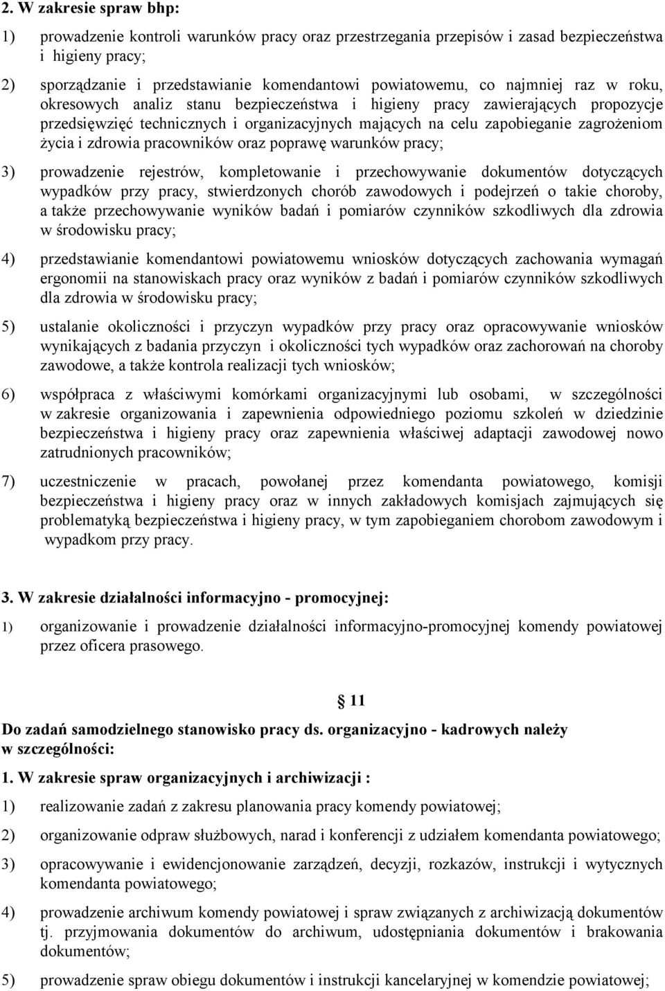 zdrowia pracowników oraz poprawę warunków pracy; 3) prowadzenie rejestrów, kompletowanie i przechowywanie dokumentów dotyczących wypadków przy pracy, stwierdzonych chorób zawodowych i podejrzeń o