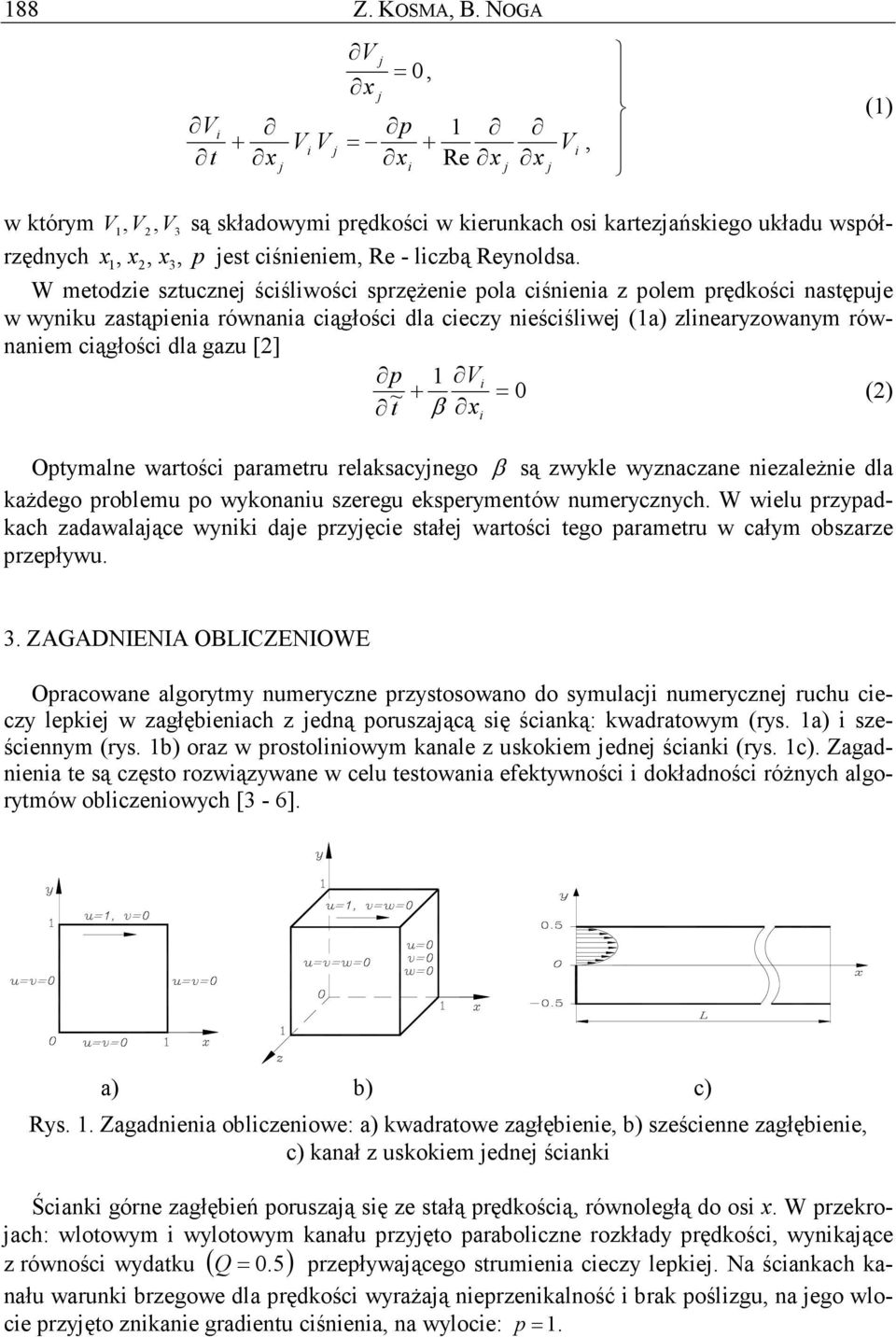 β Optymalne wartośc parametru relaksacynego β są zwykle wyznaczane nezaleŝne dla kaŝdego problemu po wykonanu szeregu eksperymentów numerycznych.