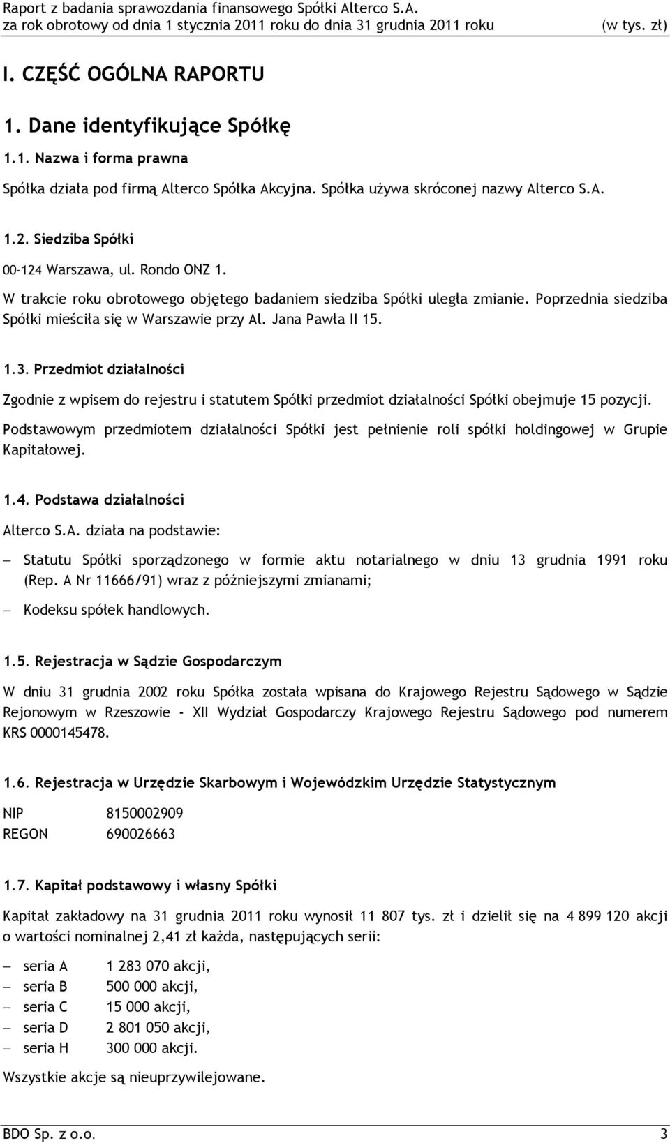 Jana Pawła II 15. 1.3. Przedmiot działalności Zgodnie z wpisem do rejestru i statutem Spółki przedmiot działalności Spółki obejmuje 15 pozycji.