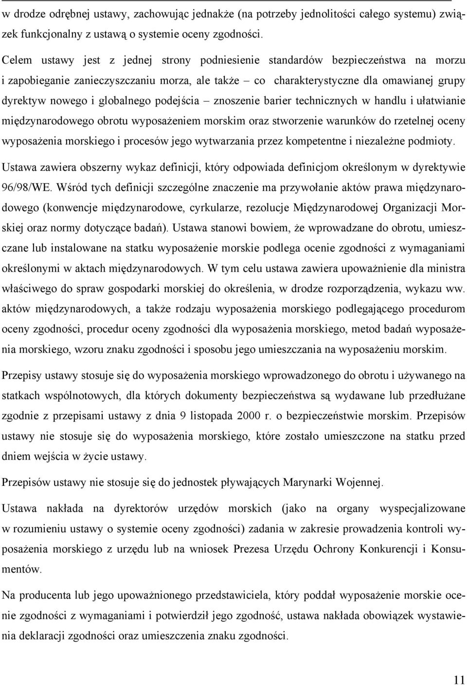 globalnego podejścia znoszenie barier technicznych w handlu i ułatwianie międzynarodowego obrotu wyposażeniem morskim oraz stworzenie warunków do rzetelnej oceny wyposażenia morskiego i procesów jego