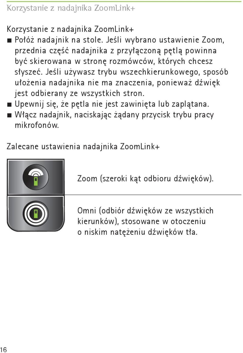 Jeśli używasz trybu wszechkierunkowego, sposób ułożenia nadajnika nie ma znaczenia, ponieważ dźwięk jest odbierany ze wszystkich stron.