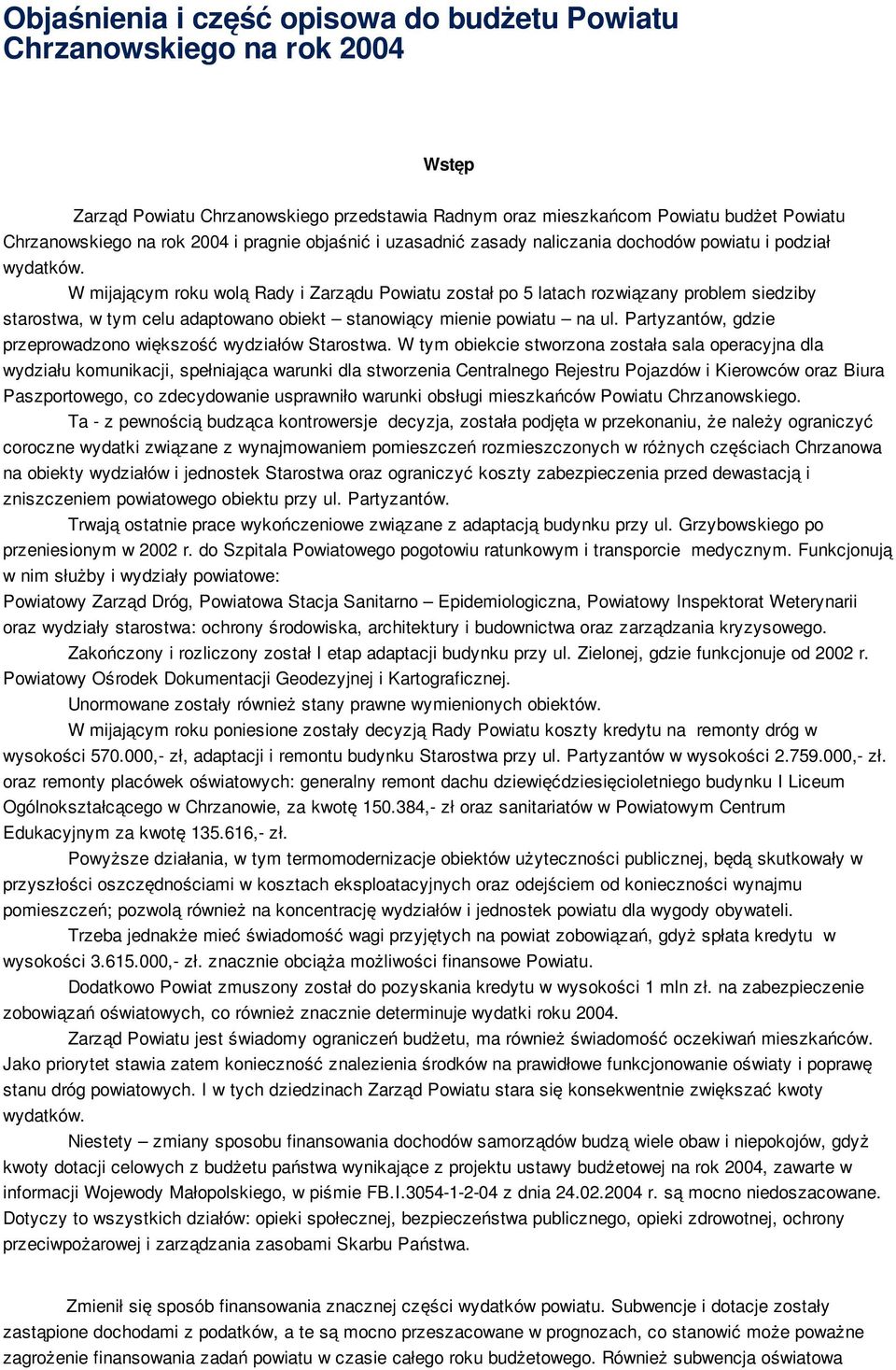 W mijającym roku wolą Rady i Zarządu Powiatu został po 5 latach rozwiązany problem siedziby starostwa, w tym celu adaptowano obiekt stanowiący mienie powiatu na ul.