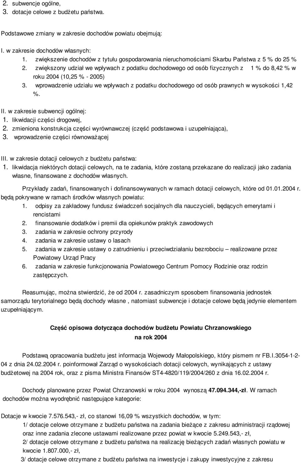 zwiększony udział we wpływach z podatku dochodowego od osób fizycznych z 1 % do 8,42 % w roku 2004 (10,25 % - 2005) 3.