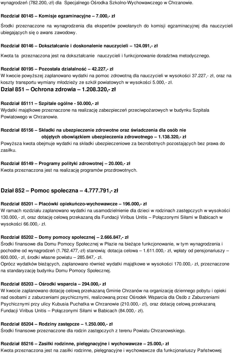 Rozdział 80146 Dokształcanie i doskonalenie nauczycieli 124.091,- zł Kwota ta przeznaczona jest na dokształcanie nauczycieli i funkcjonowanie doradztwa metodycznego.