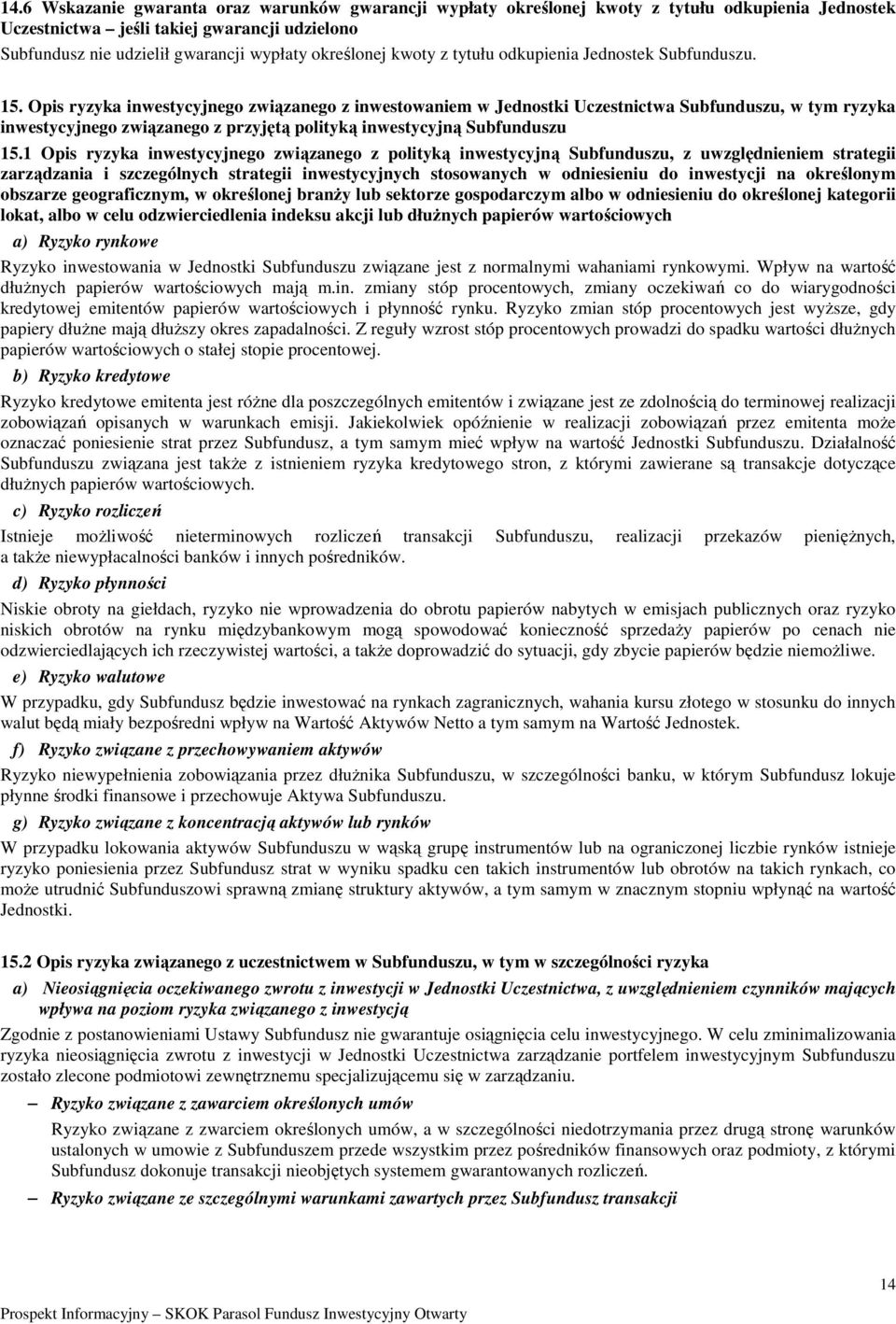 Opis ryzyka inwestycyjnego związanego z inwestowaniem w Jednostki Uczestnictwa Subfunduszu, w tym ryzyka inwestycyjnego związanego z przyjętą polityką inwestycyjną Subfunduszu 15.