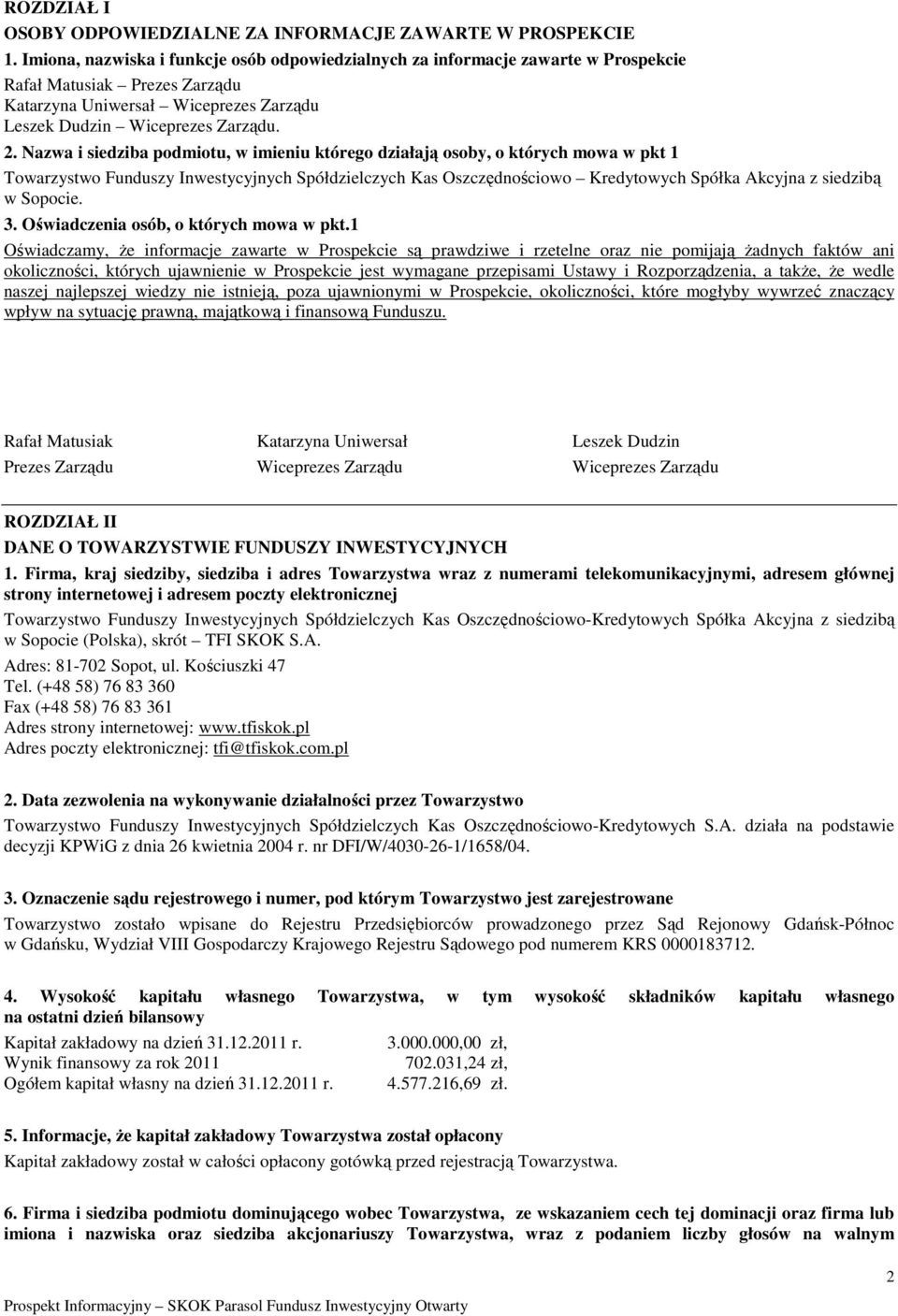 Nazwa i siedziba podmiotu, w imieniu którego działają osoby, o których mowa w pkt 1 Towarzystwo Funduszy Inwestycyjnych Spółdzielczych Kas Oszczędnościowo Kredytowych Spółka Akcyjna z siedzibą w