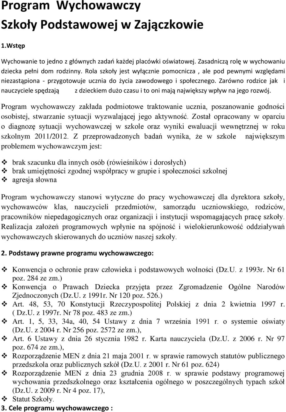 Zarówno rodzice jak i nauczyciele spędzają z dzieckiem dużo czasu i to oni mają największy wpływ na jego rozwój.