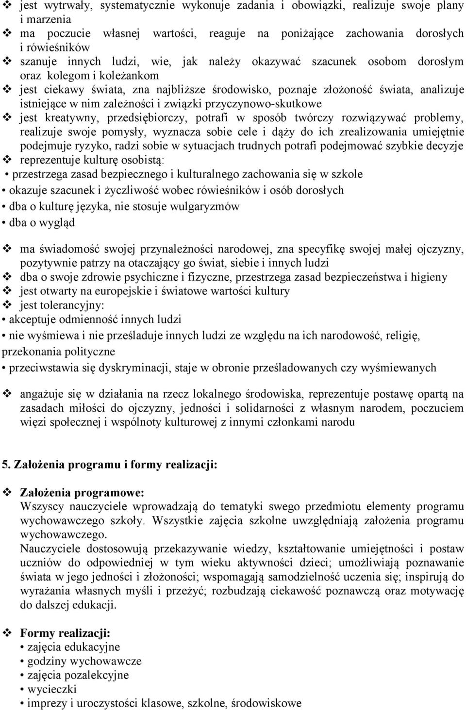 związki przyczynowo-skutkowe jest kreatywny, przedsiębiorczy, potrafi w sposób twórczy rozwiązywać problemy, realizuje swoje pomysły, wyznacza sobie cele i dąży do ich zrealizowania umiejętnie