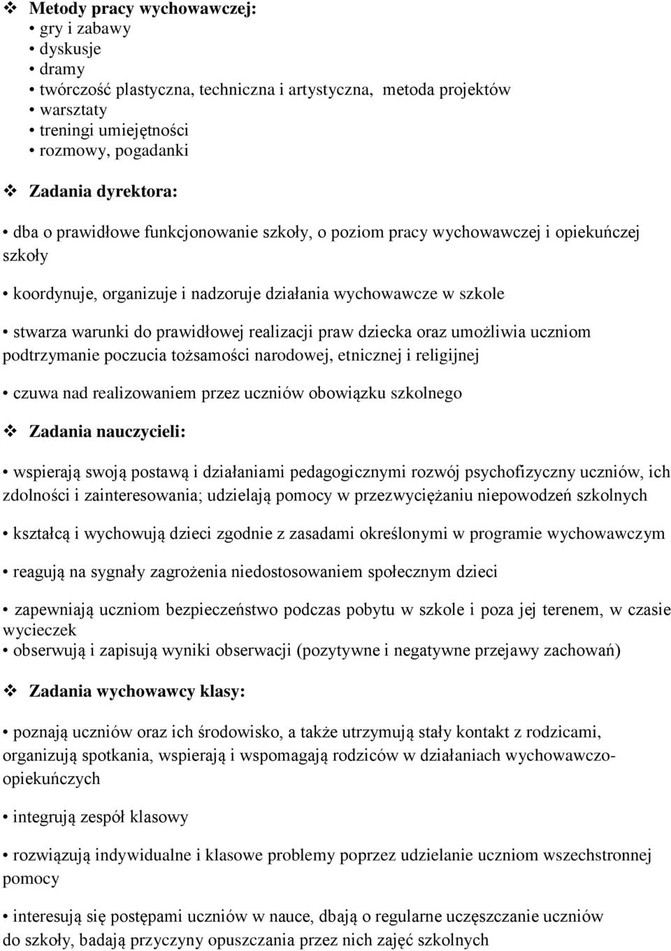 dziecka oraz umożliwia uczniom podtrzymanie poczucia tożsamości narodowej, etnicznej i religijnej czuwa nad realizowaniem przez uczniów obowiązku szkolnego Zadania nauczycieli: wspierają swoją