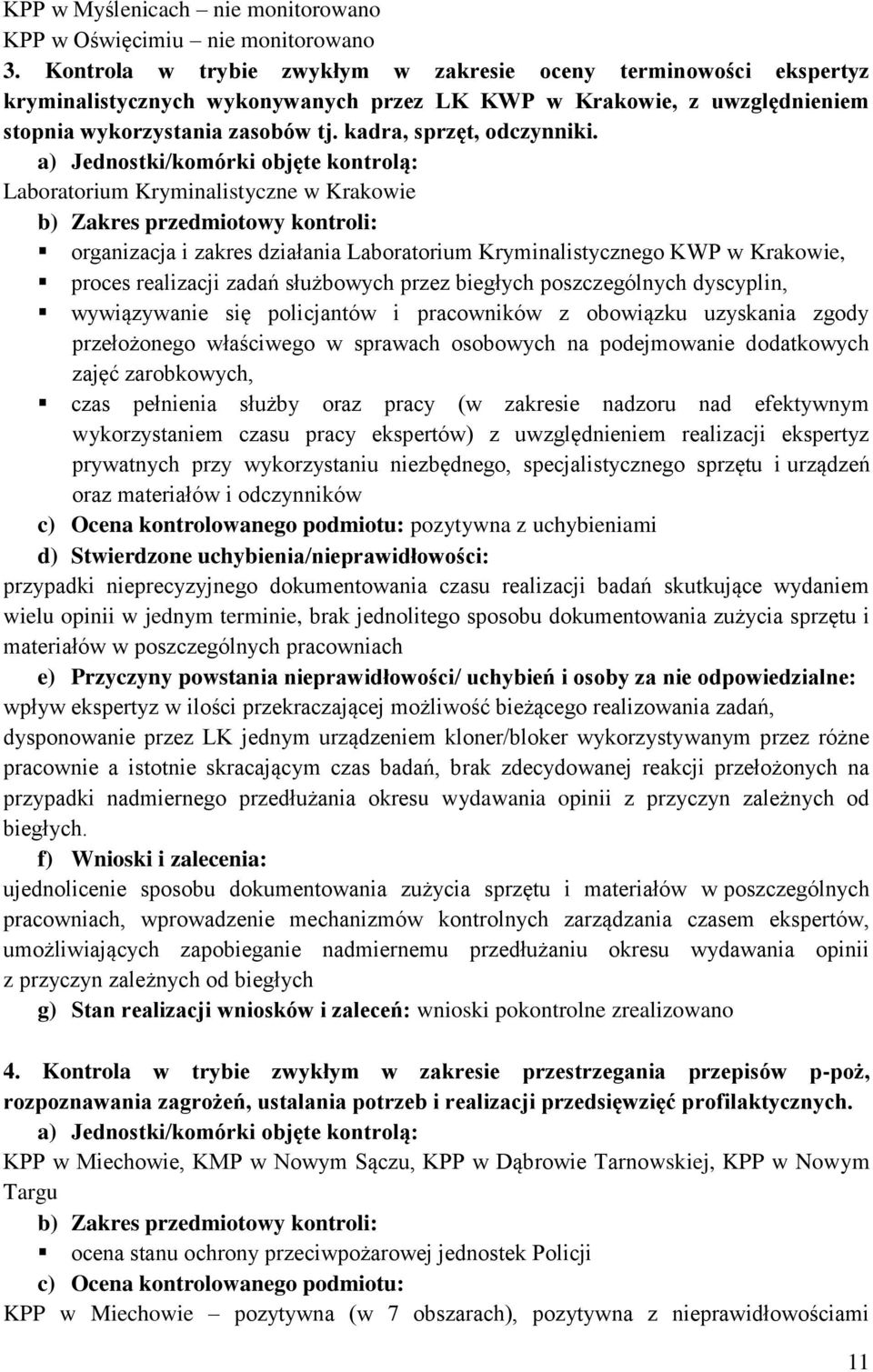 Laboratorium Kryminalistyczne w Krakowie b) Zakres przedmiotowy kontroli: organizacja i zakres działania Laboratorium Kryminalistycznego KWP w Krakowie, proces realizacji zadań służbowych przez