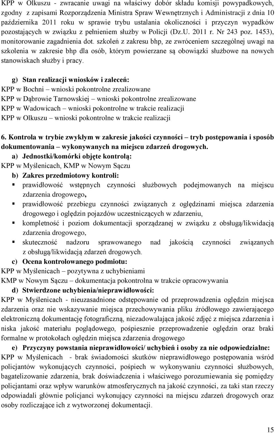 szkoleń z zakresu bhp, ze zwróceniem szczególnej uwagi na szkolenia w zakresie bhp dla osób, którym powierzane są obowiązki służbowe na nowych stanowiskach służby i pracy.