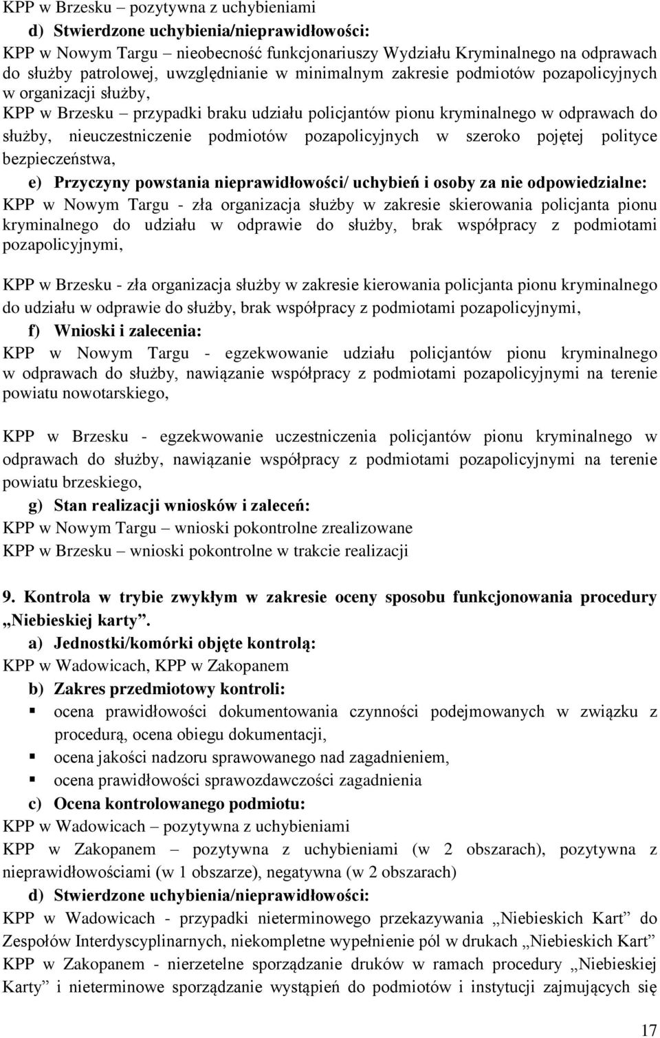 pozapolicyjnych w szeroko pojętej polityce bezpieczeństwa, e) Przyczyny powstania nieprawidłowości/ uchybień i osoby za nie odpowiedzialne: KPP w Nowym Targu - zła organizacja służby w zakresie