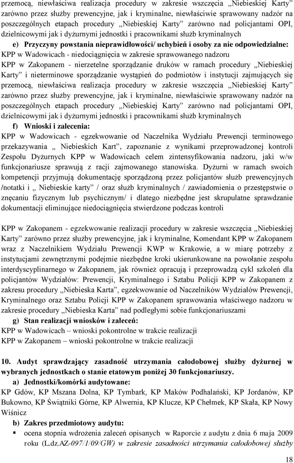 odpowiedzialne: KPP w Wadowicach - niedociągnięcia w zakresie sprawowanego nadzoru KPP w Zakopanem - nierzetelne sporządzanie druków w ramach procedury Niebieskiej Karty i nieterminowe sporządzanie