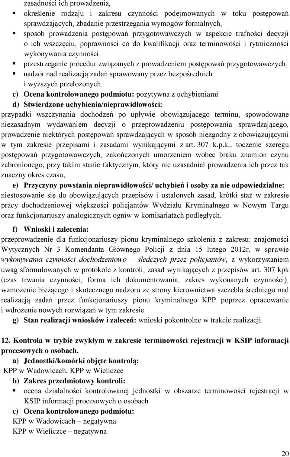 przestrzeganie procedur związanych z prowadzeniem postępowań przygotowawczych, nadzór nad realizacją zadań sprawowany przez bezpośrednich i wyższych przełożonych.