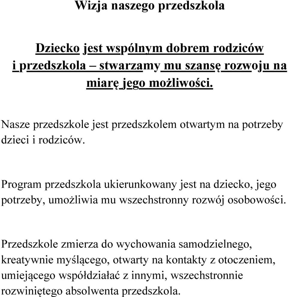 Program przedszkola ukierunkowany jest na dziecko, jego potrzeby, umożliwia mu wszechstronny rozwój osobowości.