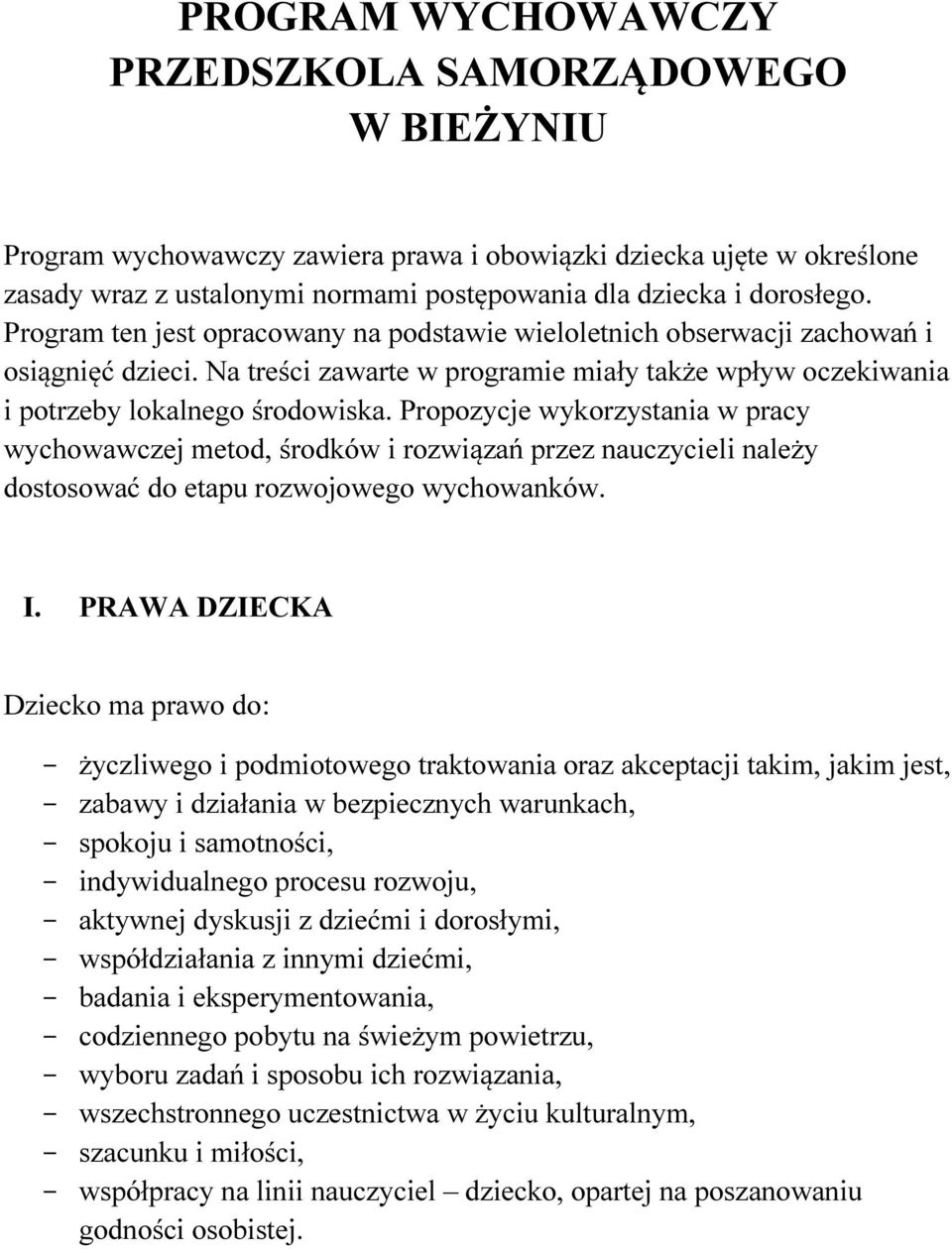 Propozycje wykorzystania w pracy wychowawczej metod, środków i rozwiązań przez nauczycieli należy dostosować do etapu rozwojowego wychowanków. I.