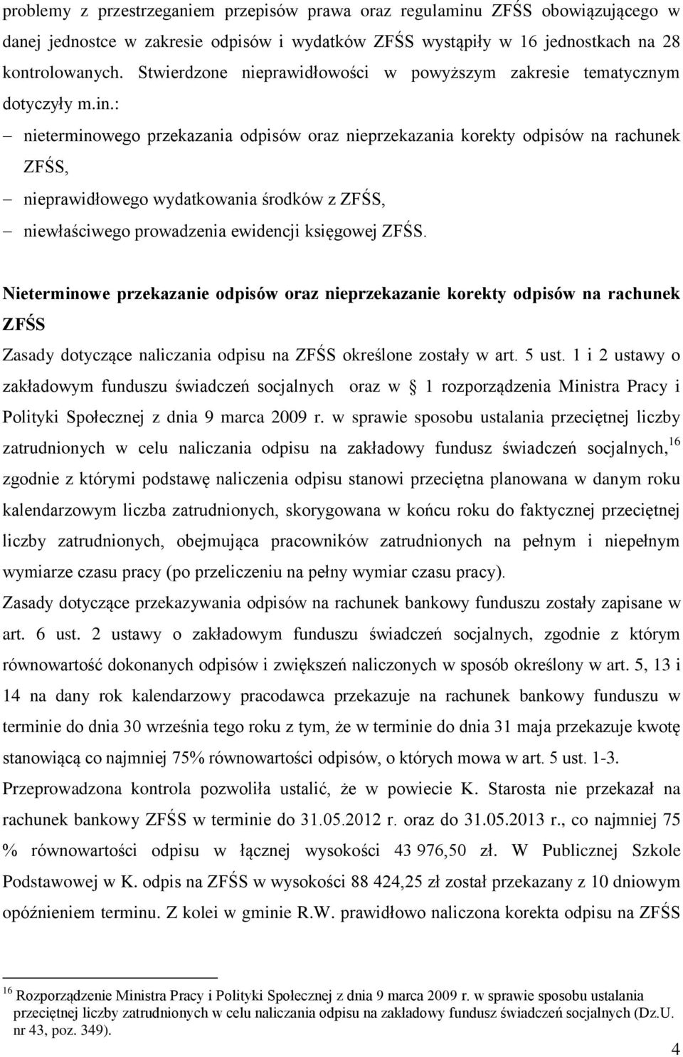 : nieterminowego przekazania odpisów oraz nieprzekazania korekty odpisów na rachunek ZFŚS, nieprawidłowego wydatkowania środków z ZFŚS, niewłaściwego prowadzenia ewidencji księgowej ZFŚS.