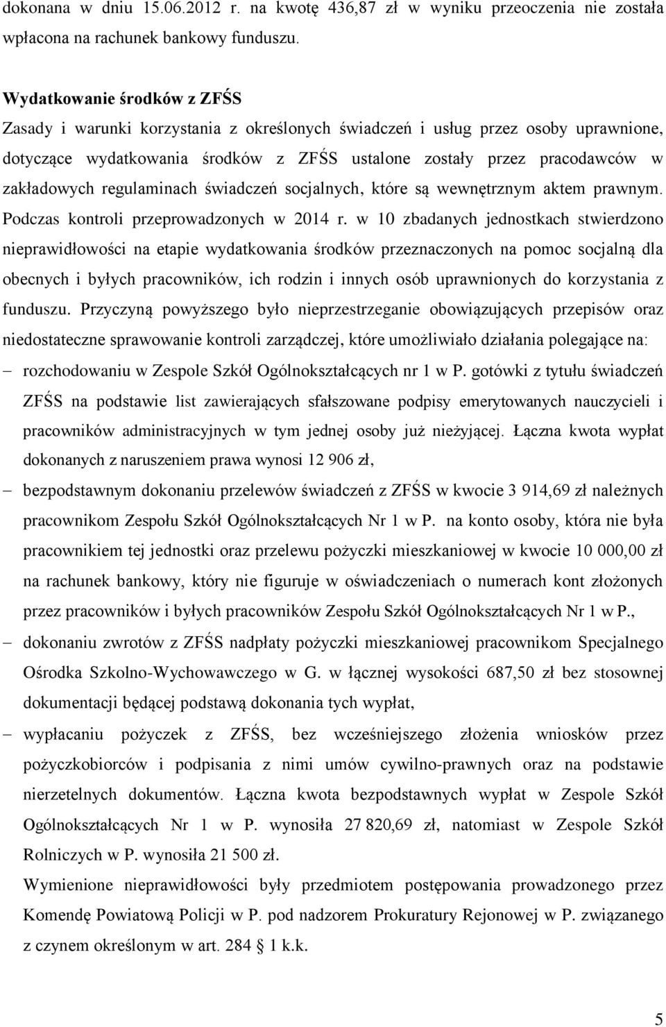 regulaminach świadczeń socjalnych, które są wewnętrznym aktem prawnym. Podczas kontroli przeprowadzonych w 2014 r.