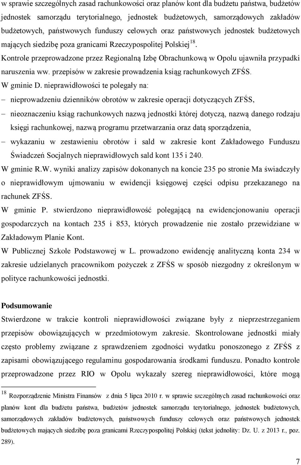 Kontrole przeprowadzone przez Regionalną Izbę Obrachunkową w Opolu ujawniła przypadki naruszenia ww. przepisów w zakresie prowadzenia ksiąg rachunkowych ZFŚS. W gminie D.