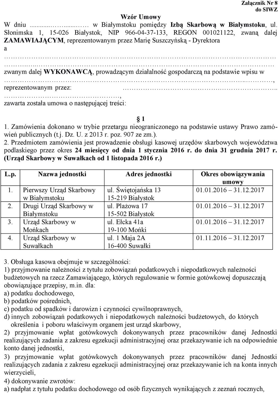 .. zwanym dalej WYKONAWCĄ, prowadzącym działalność gospodarczą na podstawie wpisu w.., reprezentowanym-przez:..., zawarta została umowa o następującej treści: 1 1.