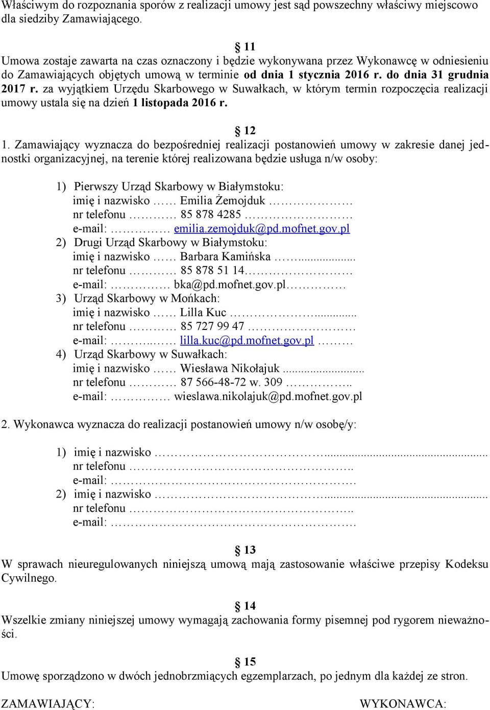 za wyjątkiem Urzędu Skarbowego w Suwałkach, w którym termin rozpoczęcia realizacji umowy ustala się na dzień 1 listopada 2016 r. 12 1.