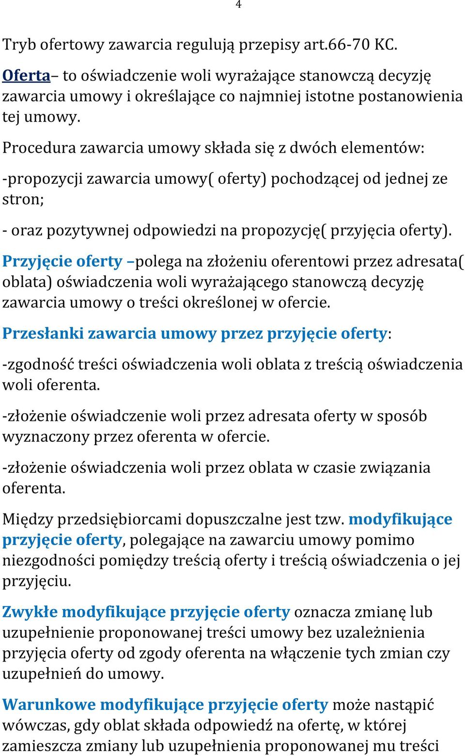 Przyjęcie oferty polega na złożeniu oferentowi przez adresata( oblata) oświadczenia woli wyrażającego stanowczą decyzję zawarcia umowy o treści określonej w ofercie.