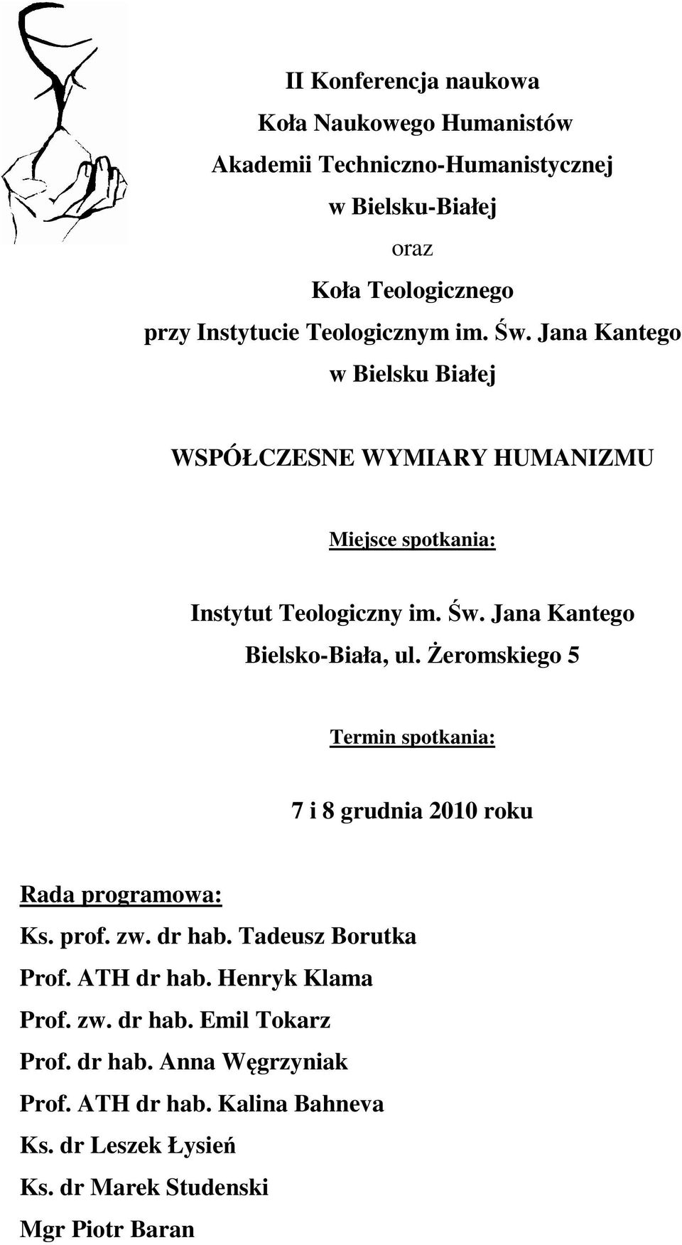 Żeromskiego 5 Termin spotkania: 7 i 8 grudnia 2010 roku Rada programowa: Ks. prof. zw. dr hab. Tadeusz Borutka Prof. ATH dr hab. Henryk Klama Prof.