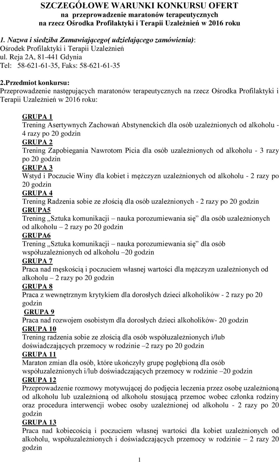 Przedmiot konkursu: Przeprowadzenie następujących maratonów terapeutycznych na rzecz Ośrodka Profilaktyki i Terapii Uzależnień w 2016 roku: GRUPA 1 Trening Asertywnych Zachowań Abstynenckich dla osób