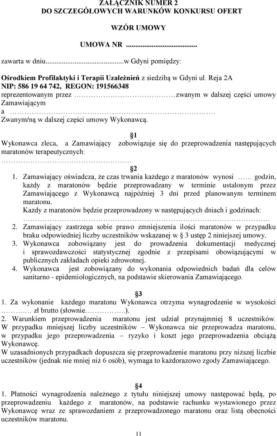 1 Wykonawca zleca, a Zamawiający zobowiązuje się do przeprowadzenia następujących maratonów terapeutycznych: 2 1.