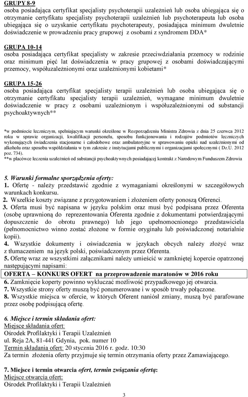 specjalisty w zakresie przeciwdziałania przemocy w rodzinie oraz minimum pięć lat doświadczenia w pracy grupowej z osobami doświadczającymi przemocy, współuzależnionymi oraz uzależnionymi kobietami*