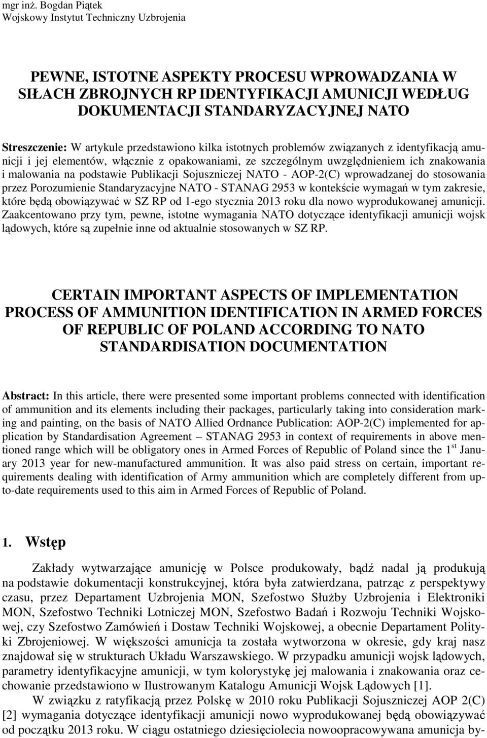 W artykule przedstawiono kilka istotnych problemów związanych z identyfikacją amunicji i jej elementów, włącznie z opakowaniami, ze szczególnym uwzględnieniem ich znakowania i malowania na podstawie